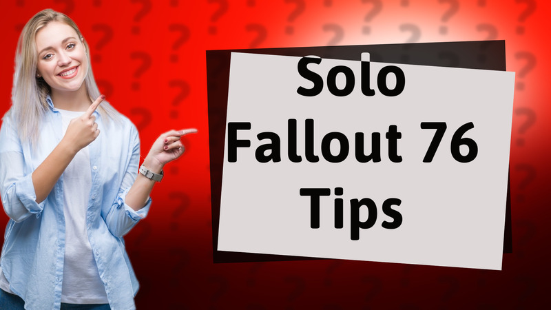 Solo Fallout 76 Tips