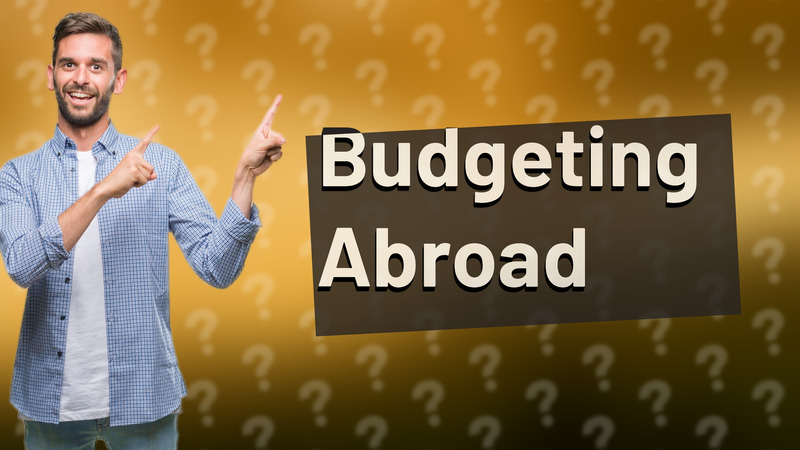 Budgeting Abroad
