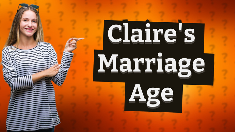 Claire's Marriage Age