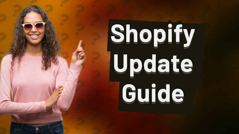 Shopify Update Guide