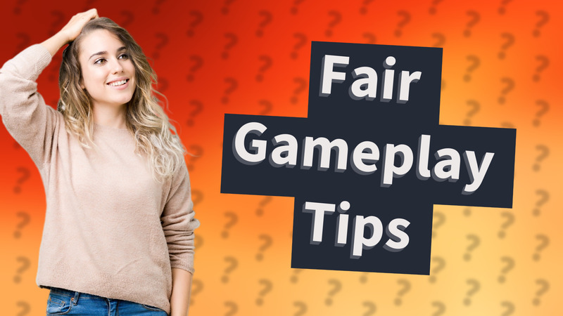 Fair Gameplay Tips