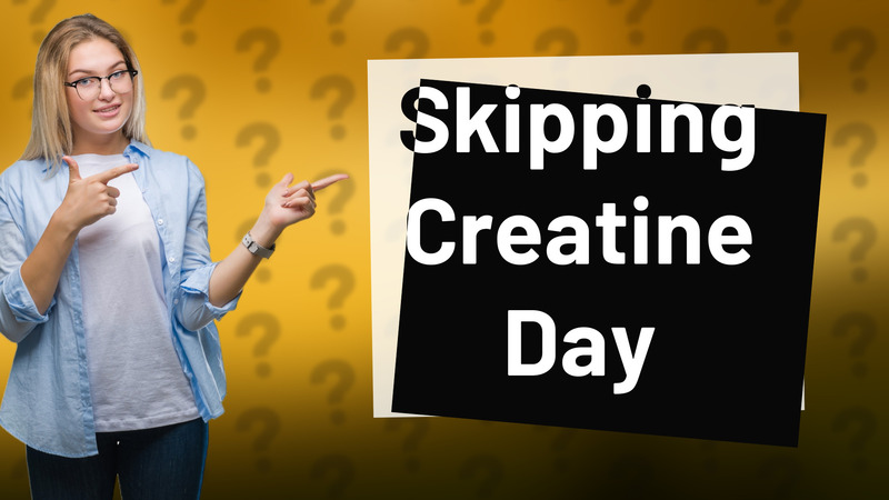Skipping Creatine Day