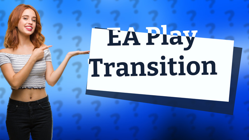 EA Play Transition
