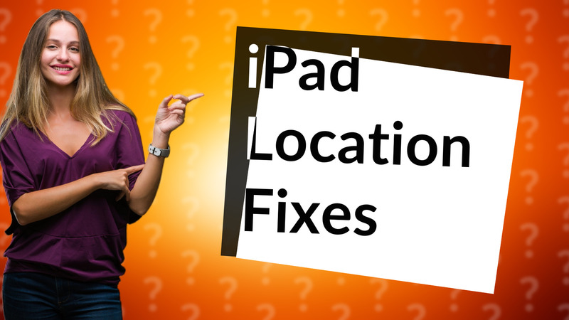 iPad Location Fixes