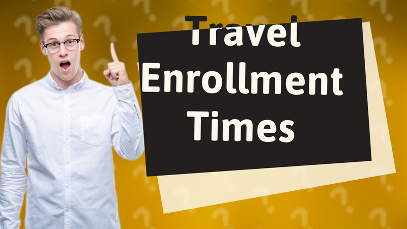 Travel Enrollment Times