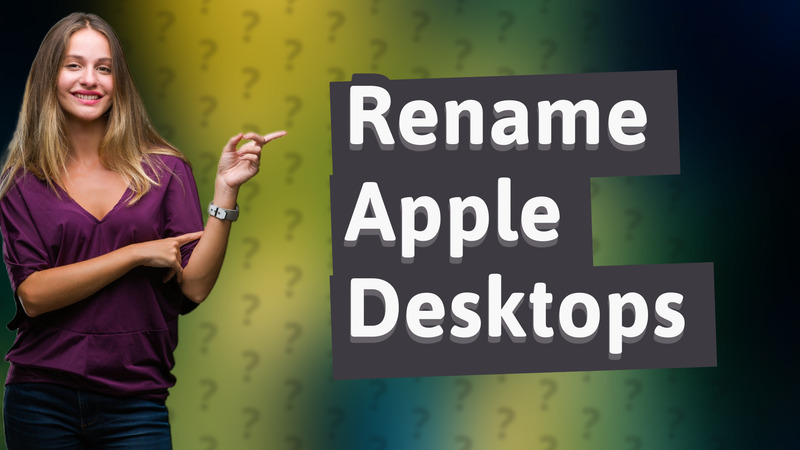 Rename Apple Desktops