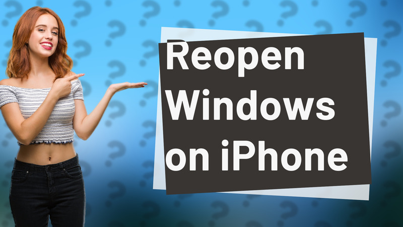 Reopen Windows on iPhone
