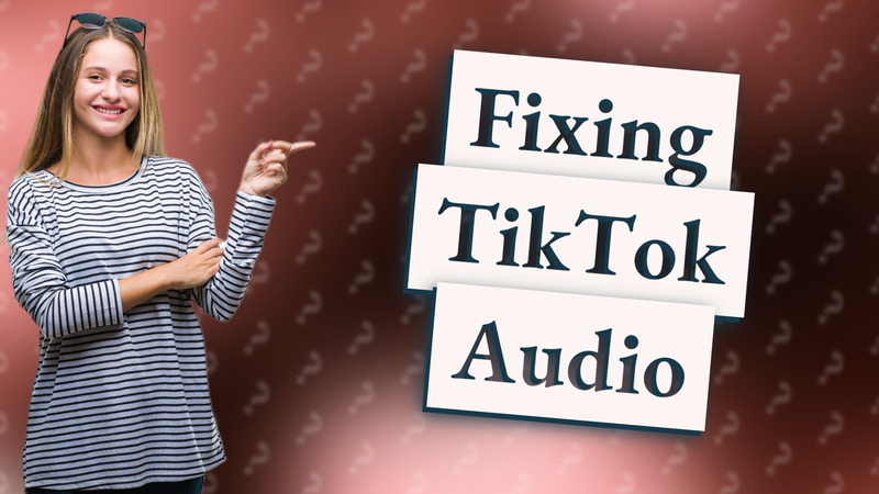 Fixing TikTok Audio