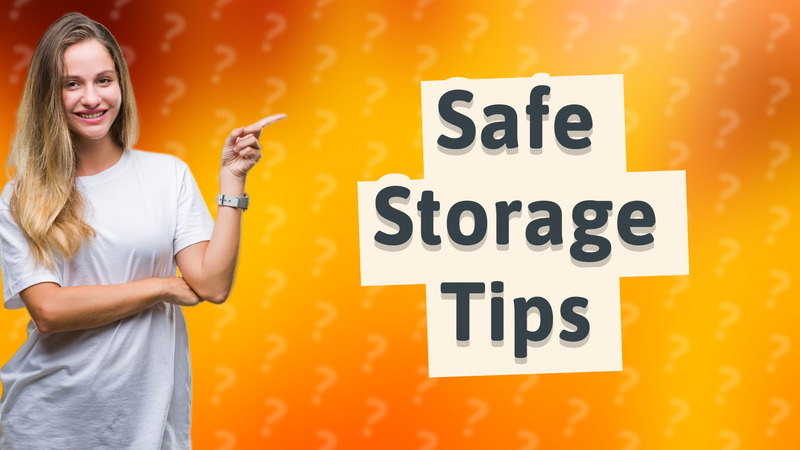 Safe Storage Tips