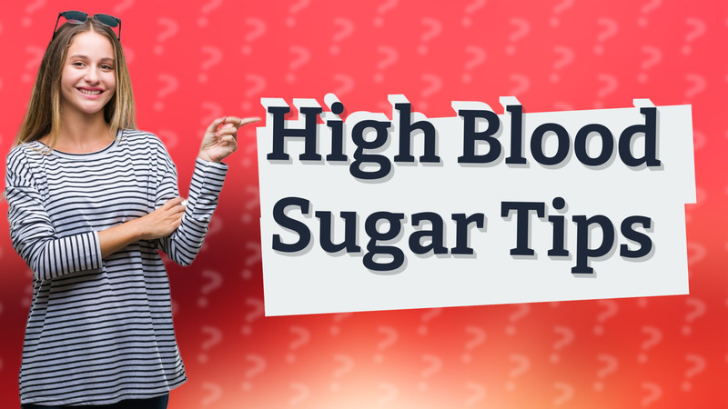 High Blood Sugar Tips