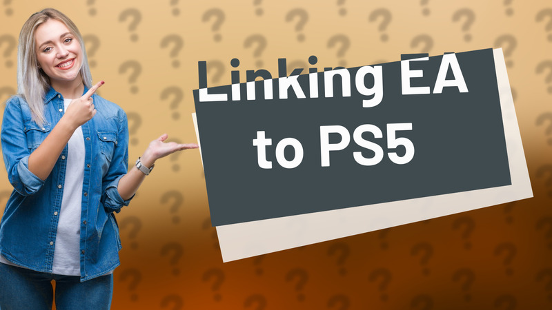 Linking EA to PS5