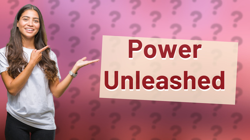 Power Unleashed