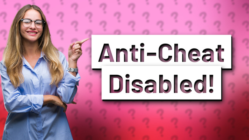 Anti-Cheat Disabled!