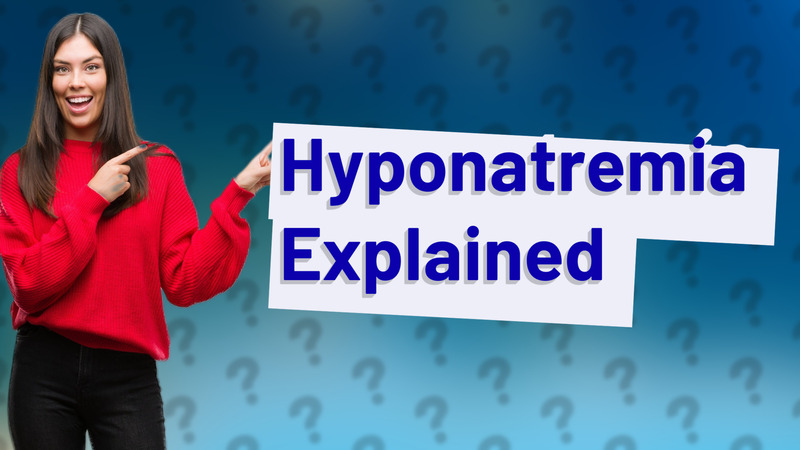 Hyponatremia Explained