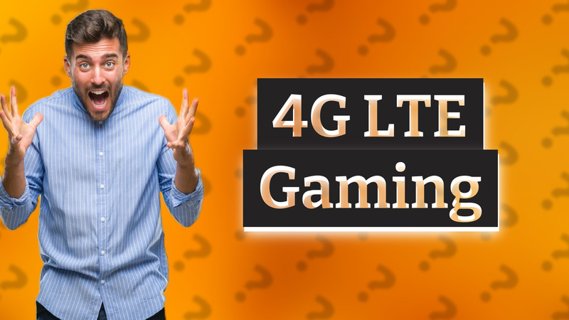 4G LTE Gaming