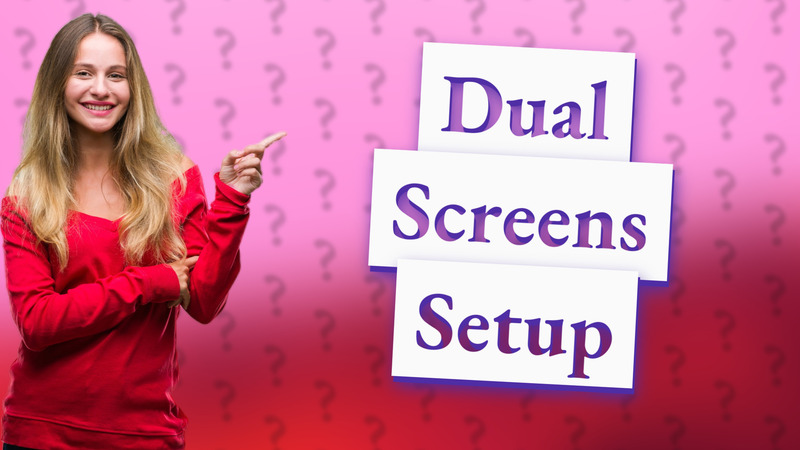 Dual Screens Setup