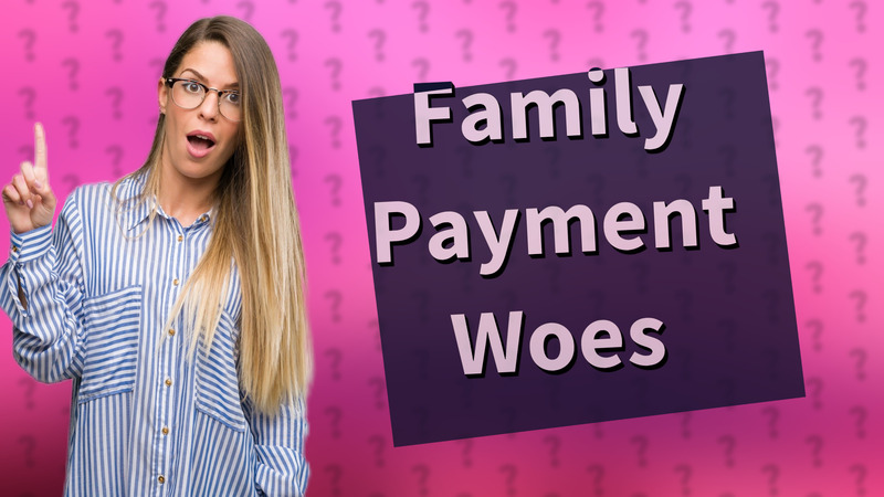 Family Payment Woes