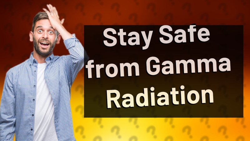 Stay Safe from Gamma Radiation