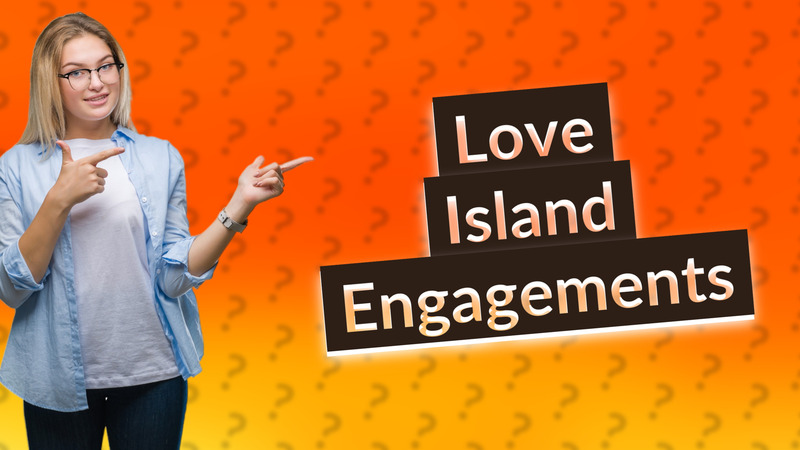 Love Island Engagements