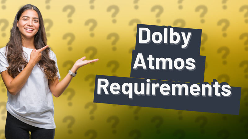 Dolby Atmos Requirements