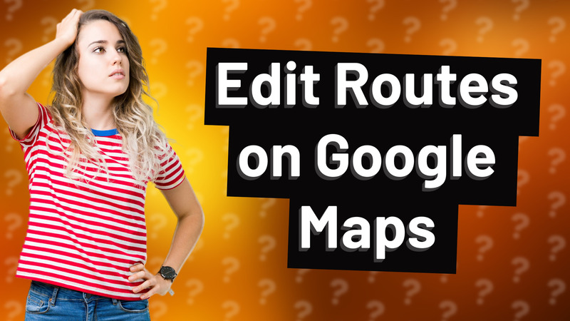 Edit Routes on Google Maps