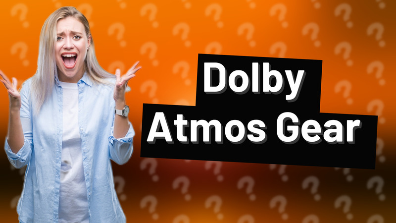 Dolby Atmos Gear