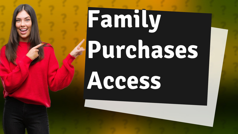 Family Purchases Access