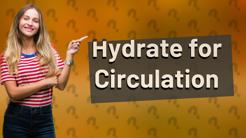 Hydrate for Circulation
