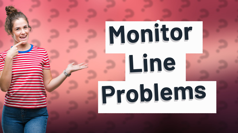 Monitor Line Problems
