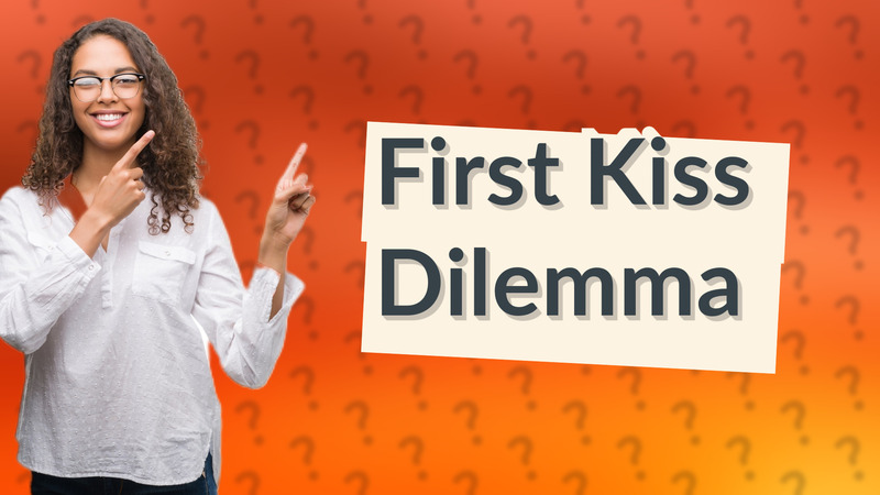 First Kiss Dilemma