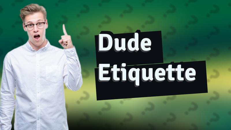 Dude Etiquette