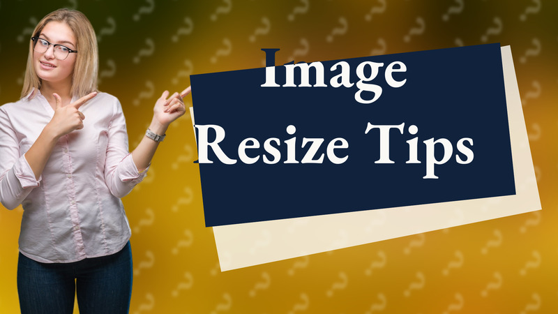 Image Resize Tips