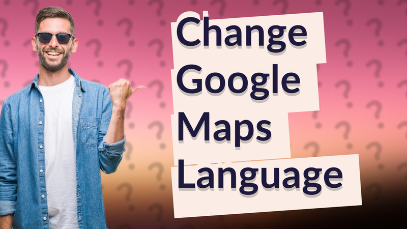 Change Google Maps Language