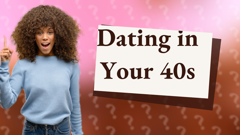 Dating in Your 40s
