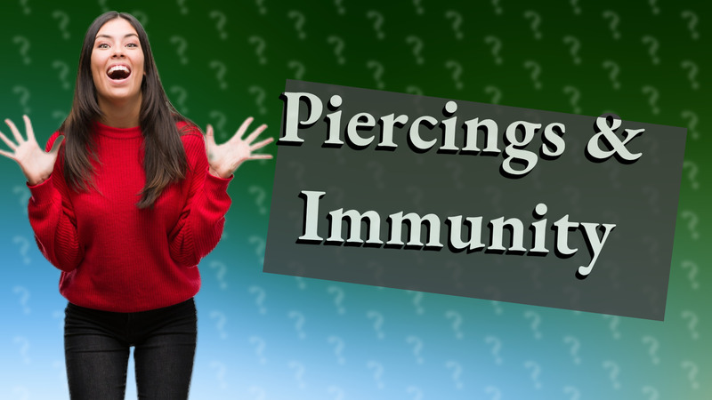Piercings & Immunity