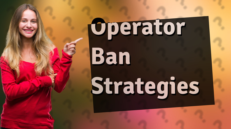 Operator Ban Strategies