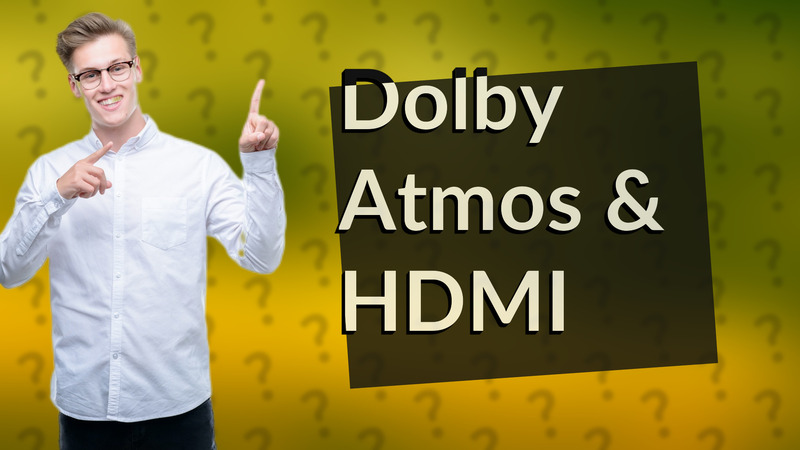 Dolby Atmos & HDMI