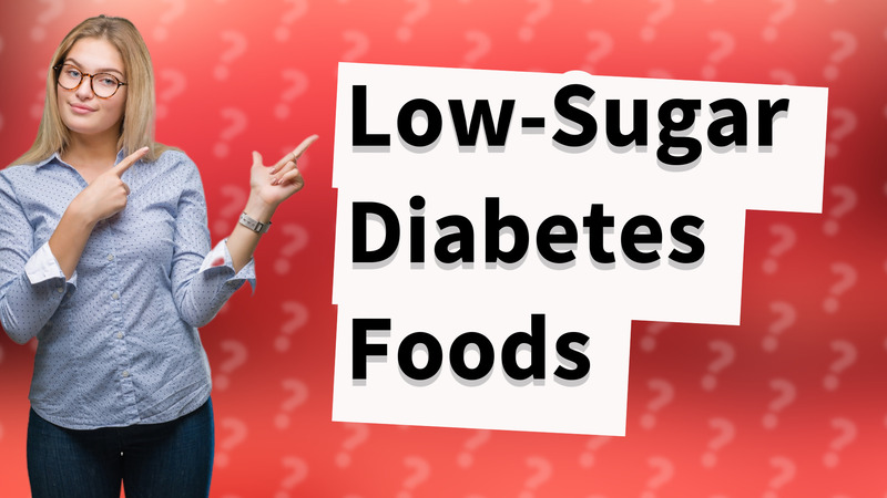 Low-Sugar Diabetes Foods