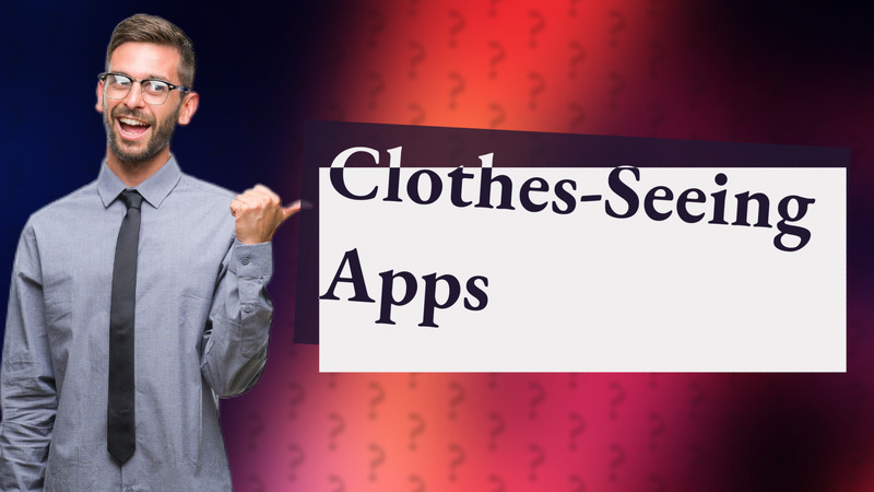 Clothes-Seeing Apps