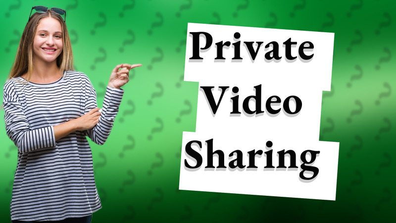 Private Video Sharing