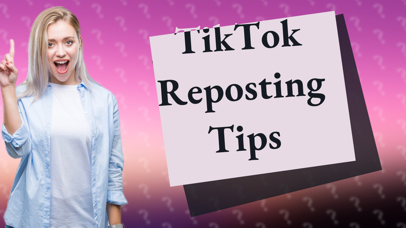 TikTok Reposting Tips