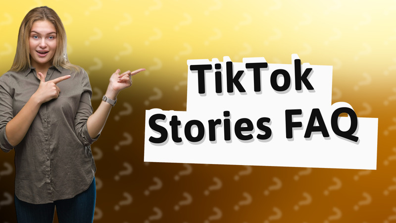 TikTok Stories FAQ