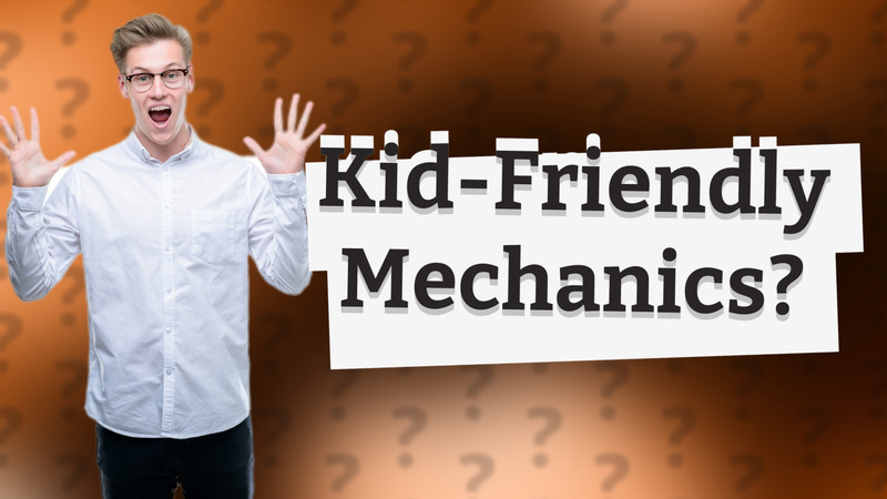 Kid-Friendly Mechanics?