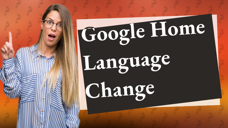 Google Home Language Change