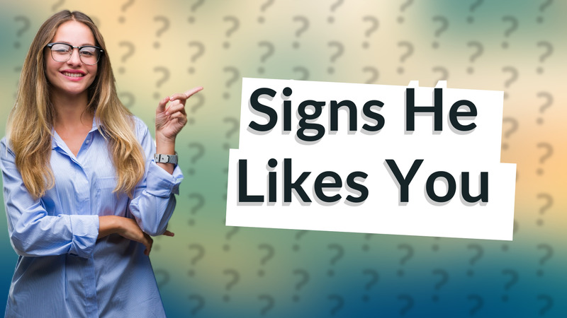 Signs He Likes You