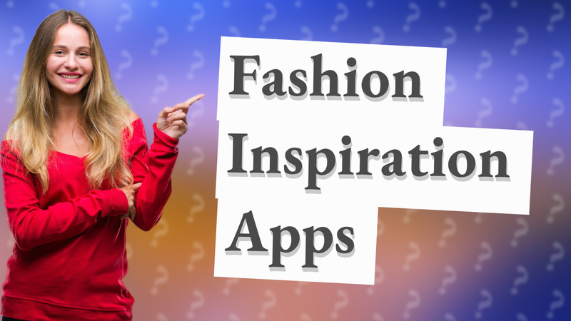Fashion Inspiration Apps