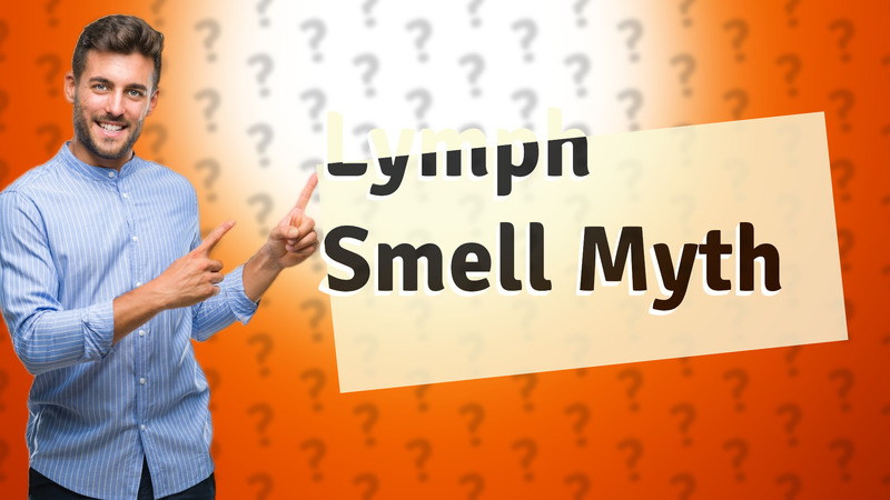 Lymph Smell Myth