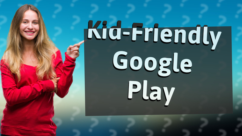 Kid-Friendly Google Play