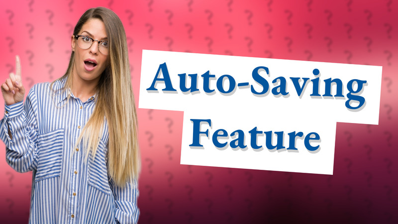 Auto-Saving Feature