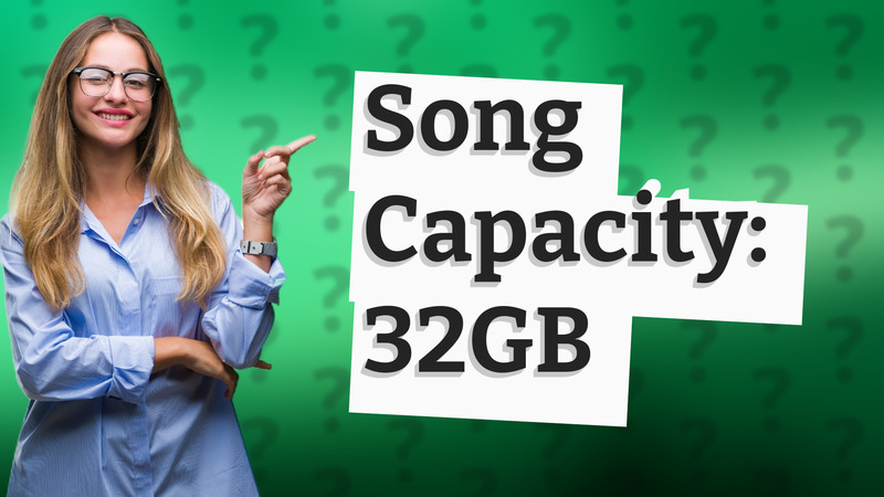 Song Capacity: 32GB